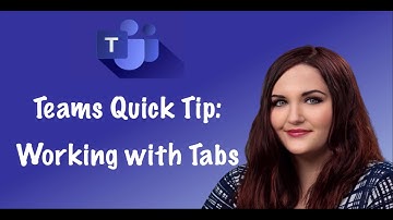 Teams Quick Tip: Working with Tabs