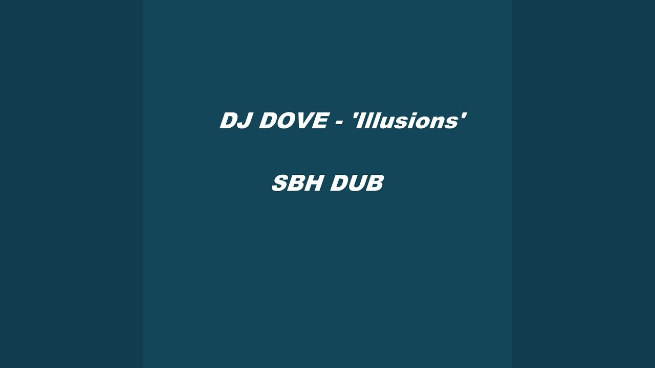 DJ Dove - ' Illusions' (SBH dub)