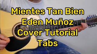 Mientes tan bien Eden Muñoz Cover | Tutorial Con Tabs | (con acordes)
