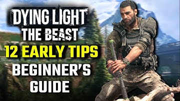 Dying Light: The Beast - 12 EARLY Tips for BEGINNERS (Spoiler Free)