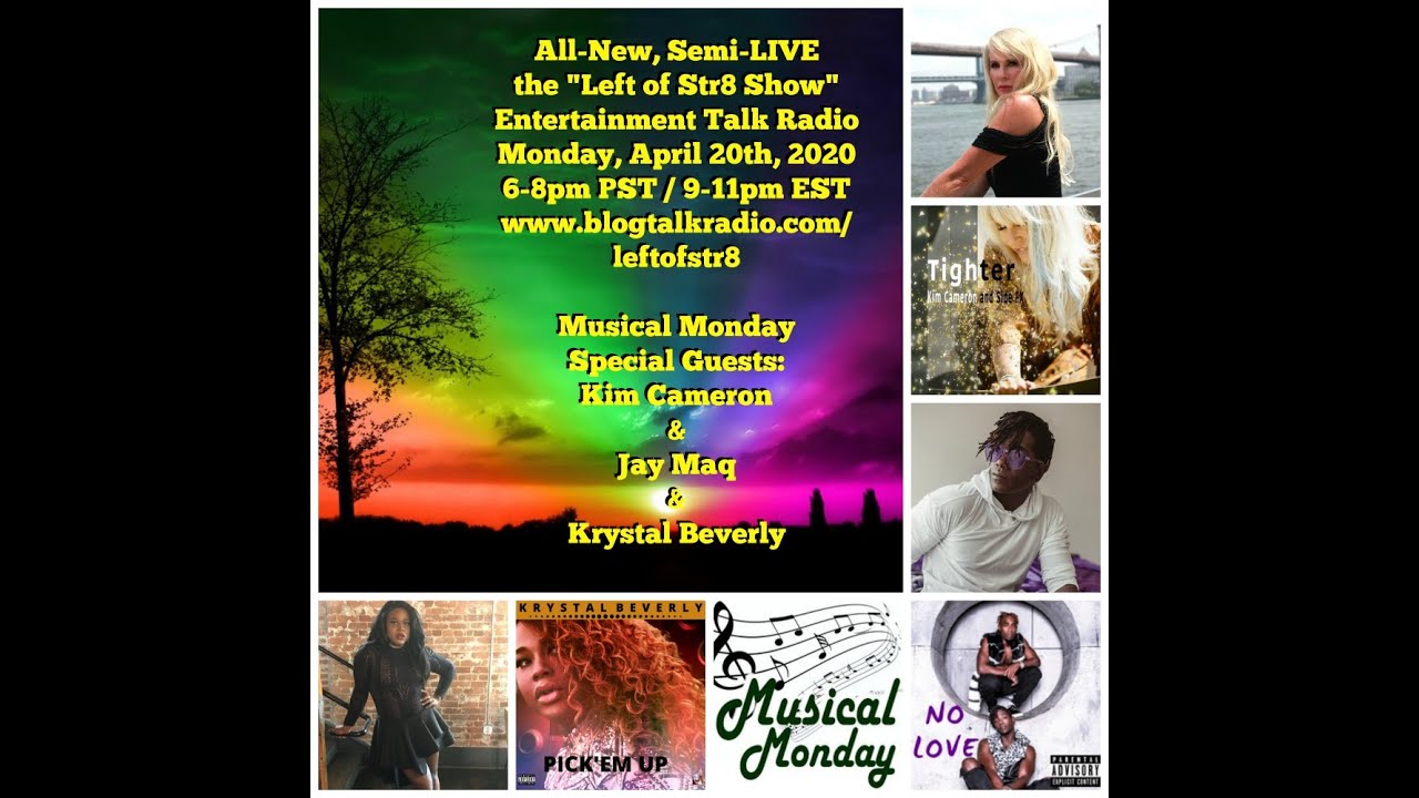 Left of Str8 Show 4-20-2020: Musical Monday with Kim Cameron, Jay Maq and Krystal Beverly