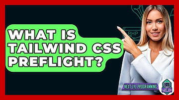 What Is Tailwind CSS Preflight? - Next LVL Programming