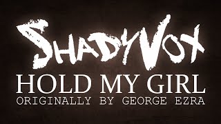 Hold My Girl - George Ezra (ShadyVox Cover)