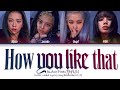 BLACKPINK How You Like That Color Coded Lyrics Eng Rom Han 가사 