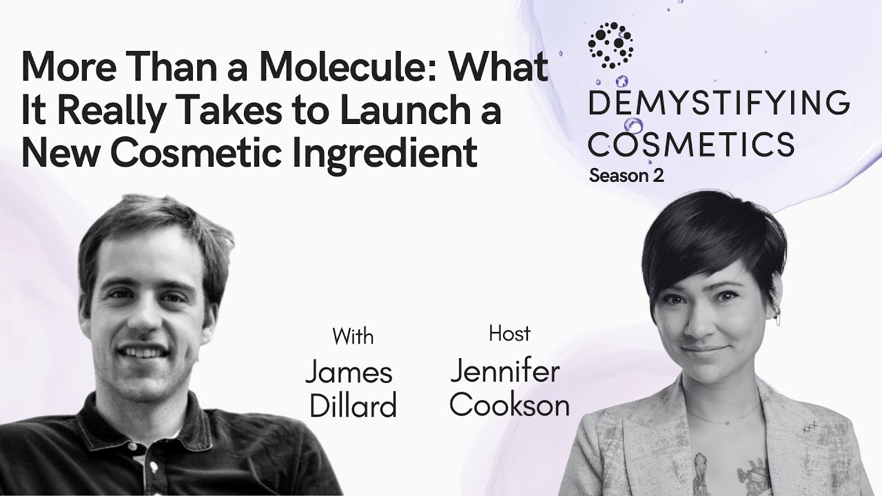 More Than a Molecule: What It Really Takes to Launch a New Cosmetic Ingredient with James Dillard More Than a Molecule: What It Really Takes to Launch a New Cosmetic Ingredient with James Dillard