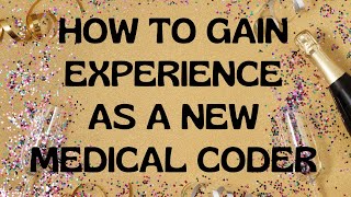 HOW TO GAIN EXPERIENCE AS A NEW MEDICAL CODER