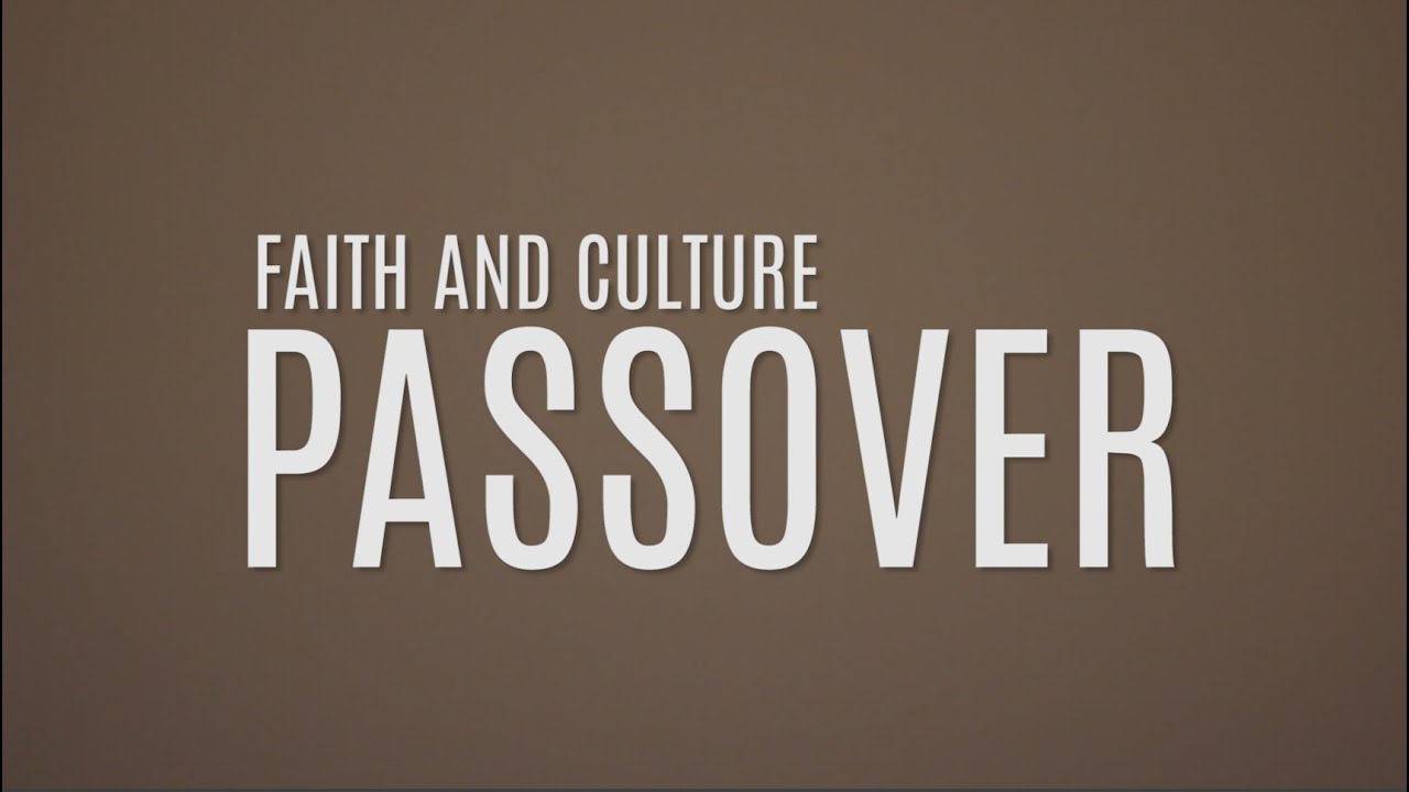 Faith and Culture: Passover