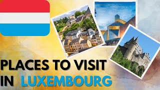 What Places to Visit in Luxembourg ?