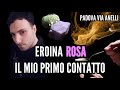 EROINA ROSA: IL MIO PRIMO CONTATTO