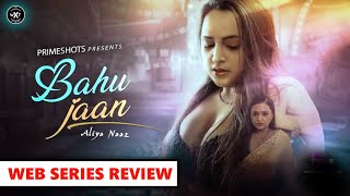 Bahu Jaan Web Series Review Primeshots Web Series Aliya Naaj Bahu Jaan Full Series Explain