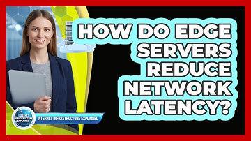 How Do Edge Servers Reduce Network Latency?