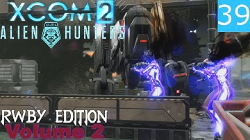 XCOM 2: RWBY edition (V2) - Mission 39 - Blazing Prophet