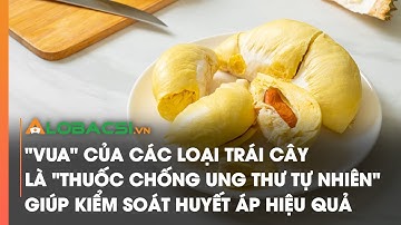 "Vua" của các loại trái cây, là "thuốc chống ung thư tự nhiên", giúp kiểm soát huyết áp hiệu quả