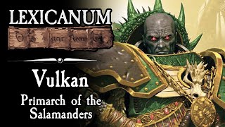 Vulkan - Primarch of the Salamanders || Warhammer 40K Lore