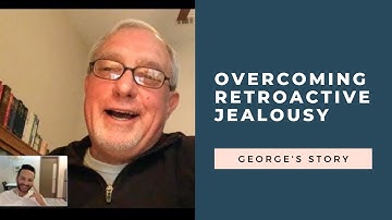 Overcoming Retroactive Jealousy: George