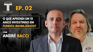 Tickercast #02: O que aprendi em 15 anos investindo em Fundos Imobiliários  - Com André Bacci