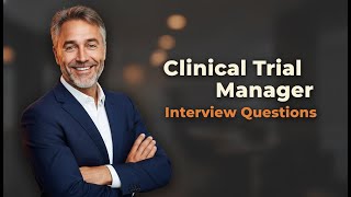Common Clinical Trial Manager Interview Questions [Best Answers & Tips]