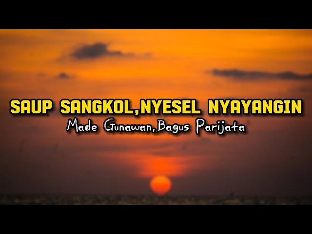 Saup Sangkol,Nyesel Nyayangin - Made Gunawan,Bagus Parijata ( Lirik Lagu ) class=