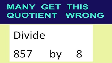 Divide     857      by     8  many  get  this  quotient   wrong
