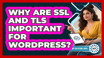 Why Are SSL And TLS Important For WordPress?