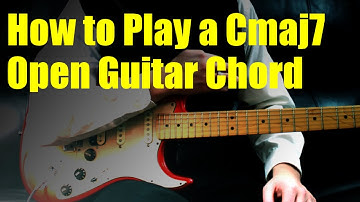 How to Play a Cmaj7 Open Guitar Chord