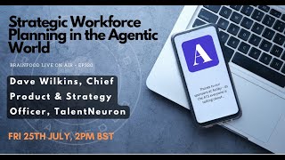 Brainfood Live On Air   Ep320   Strategic Workforce Planning in the Era of Agentic AI