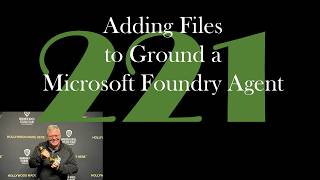 Adding Files to Ground a Microsoft Foundry Agent [GCast 221]