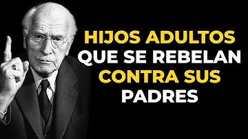 Por qué los hijos adultos se rebelan contra sus padres. Carl Jung