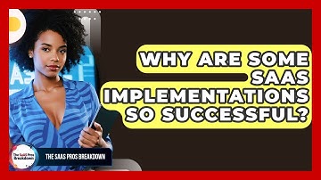 Why Are Some SaaS Implementations So Successful? - The SaaS Pros Breakdown