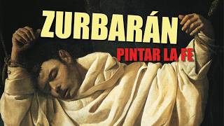 ZURBARÁN: CUANDO LA PINTURA ERA UNA EXPERIENCIA RELIGIOSA