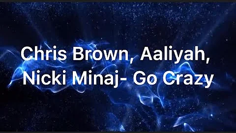 Chris Brown, Aaliyah, Nicki Minaj- Go Crazy [Mashup] (Lyrics)