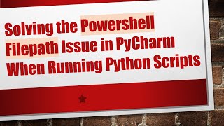 Solving the Powershell Filepath Issue in PyCharm When Running Python Scripts