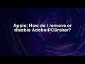 Apple: How do I remove or disable AdobeIPCBroker?
