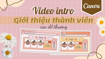 Tạo video giới thiệu thành viên nhóm CUTE bằng Canva