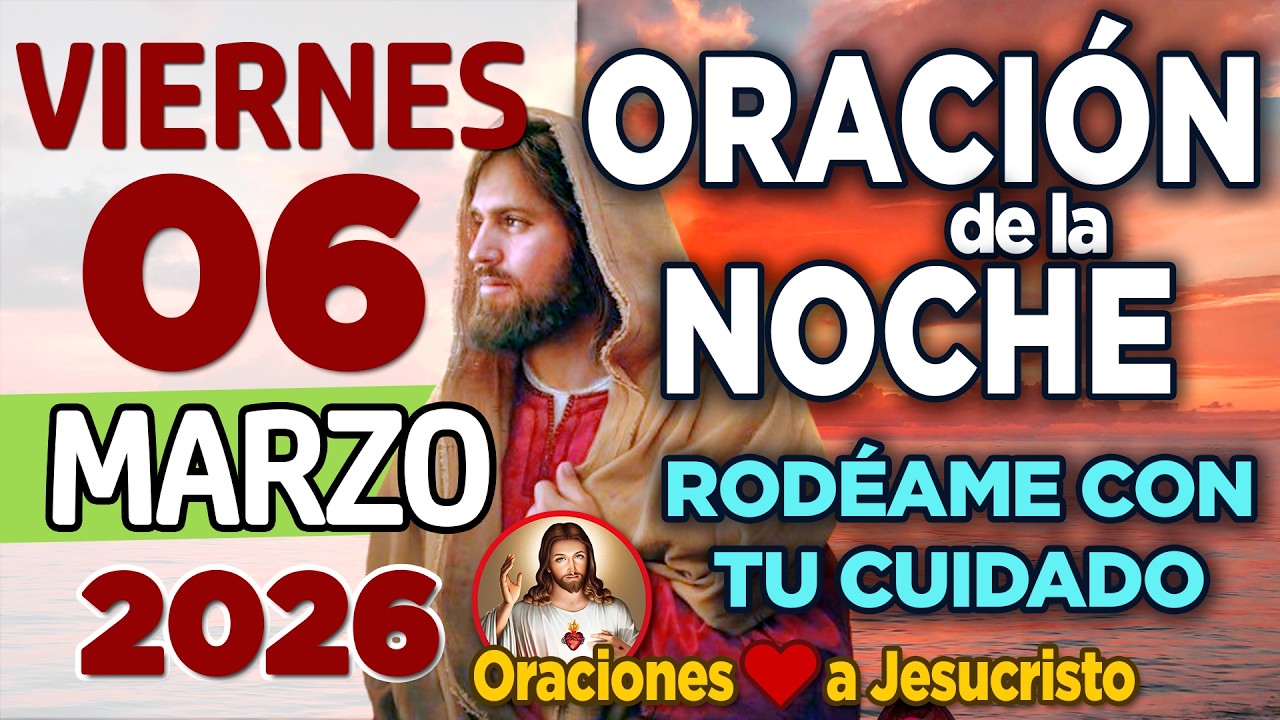 Oracion de la Noche De Hoy Viernes 06 de Marzo de 2026 + SALMO 150:6 La Vida es un Milagro