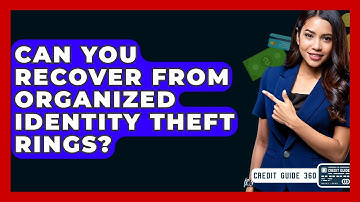 Can You Recover From Organized Identity Theft Rings? - CreditGuide360.com