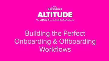 [ALTITUDE20 BetterWorkshop] Building the Perfect Onboarding and Offboarding Workflows