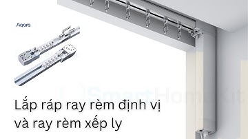 [HƯỚNG DẪN] Lắp ráp ray rèm định vị và ray rèm xếp ly | Rèm thông minh Aqara, Tuya | Smart Homekit