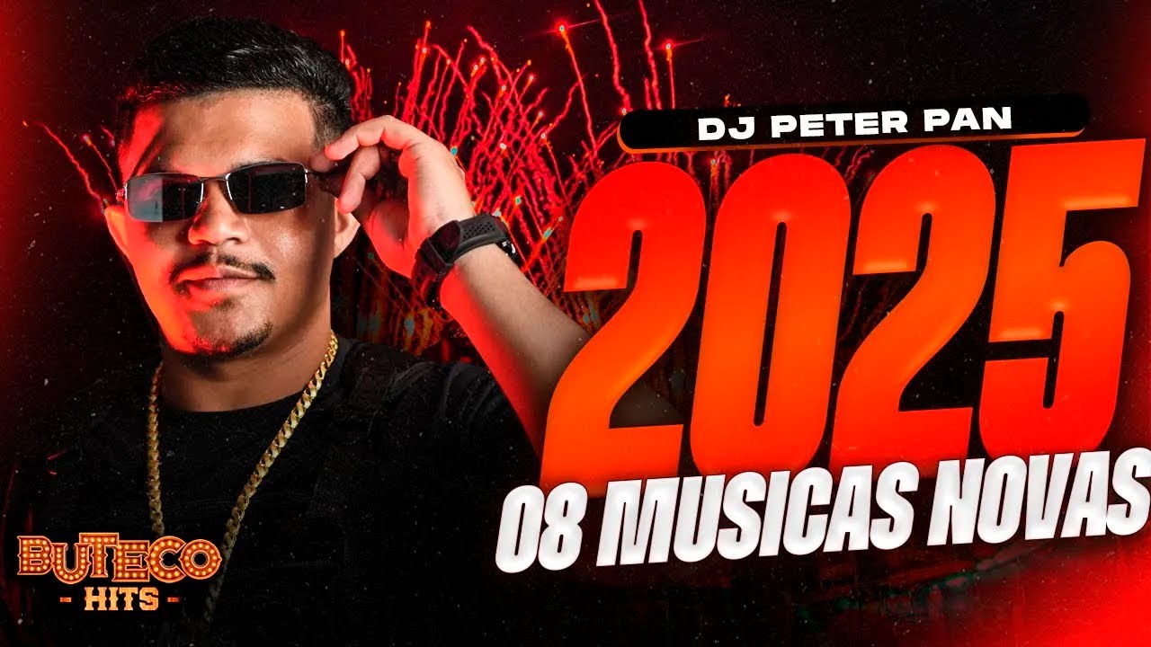 DJ PETER PAN JULHO 2025 - 8 MUSICAS NOVAS PRA PAREDÃO - BATIDÃO 2025 ATUALIZADO