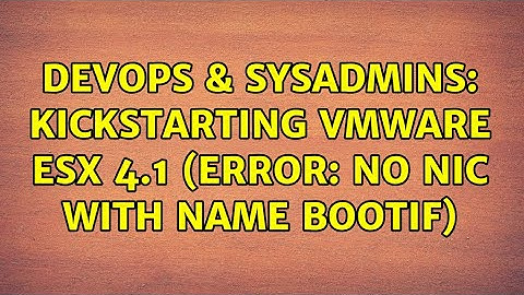 DevOps & SysAdmins: Kickstarting VMWare ESX 4.1 (Error: No NIC with name bootif) (3 Solutions!!)