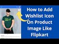 How to Add Wishlist Icon On Product Image Like Flipkart (Hindi)