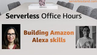 Building Amazon Alexa skills | Serverless Office Hours