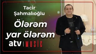 Tacir Şahmalıoğlu - Ölərəm yar ölərəm