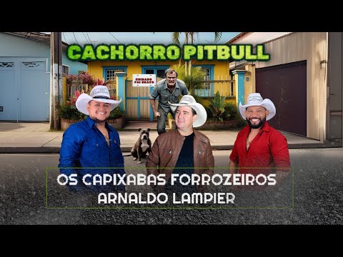 Os Capixabas Forrozeiros Cachorro Pitbull Feat. Arnaldo Lampier (Áudio Oficial)
