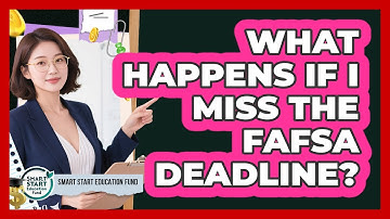 What Happens If I Miss The FAFSA Deadline?