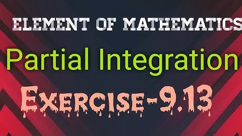Class 12 INTEGRATION exercise 9.13 (element of mathematics)