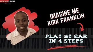 How To Learn Gospel Piano By Ear For Beginners (Imagine Me Kirk Franklin)