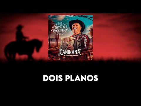 Dois Planos - Caninana