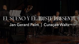 Curaçao waltz &quot;El sueño y el triste presente&quot; by Jan Gerard Palm, played by Javier Virginia