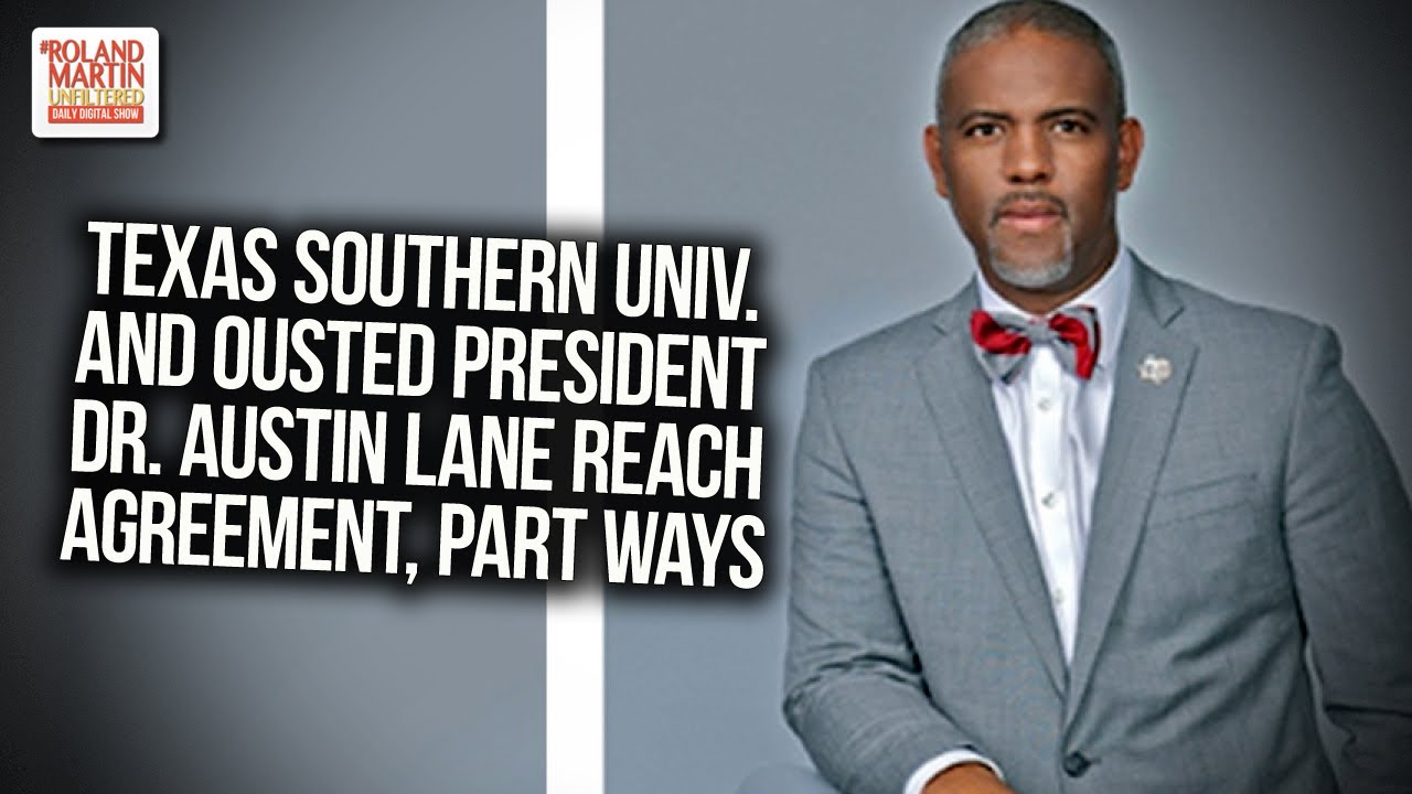 Texas Southern University And Ousted President Dr. Austin Lane Reach Agreement, Part Ways YouTube
